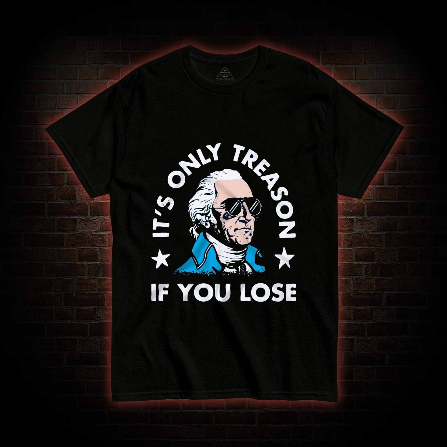 It's Only Treason If You Lose T-shirt