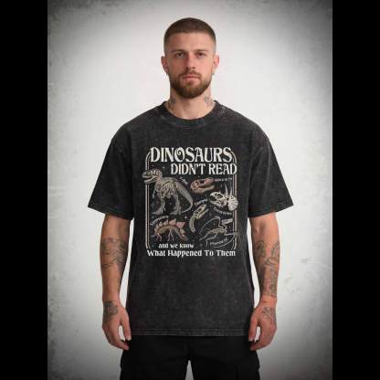 Dinosaurs Didn't Read Washed T-shirt