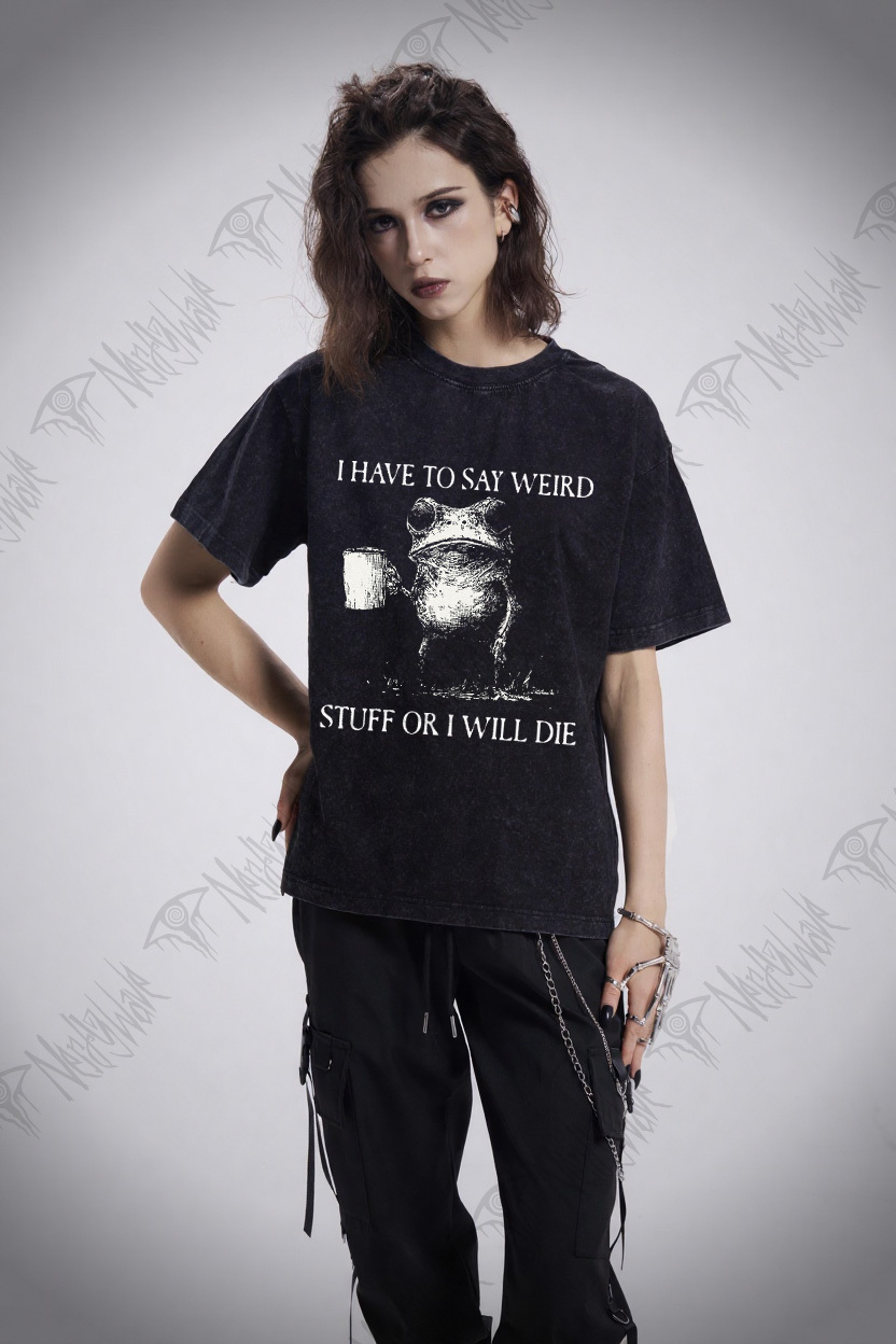 I Have to Say Weird Stuff or I will Die Washed T-shirt