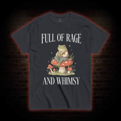 Full of Rage and Whimsy T-shirt