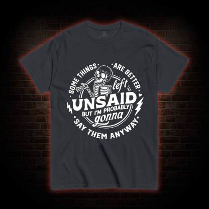 Some Things are Better Left Unsaid T-shirt