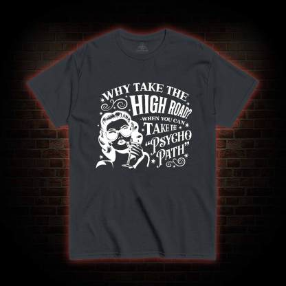 Why Take the High Road T-shirt
