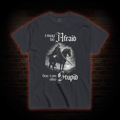 I May be Afraid T-shirt
