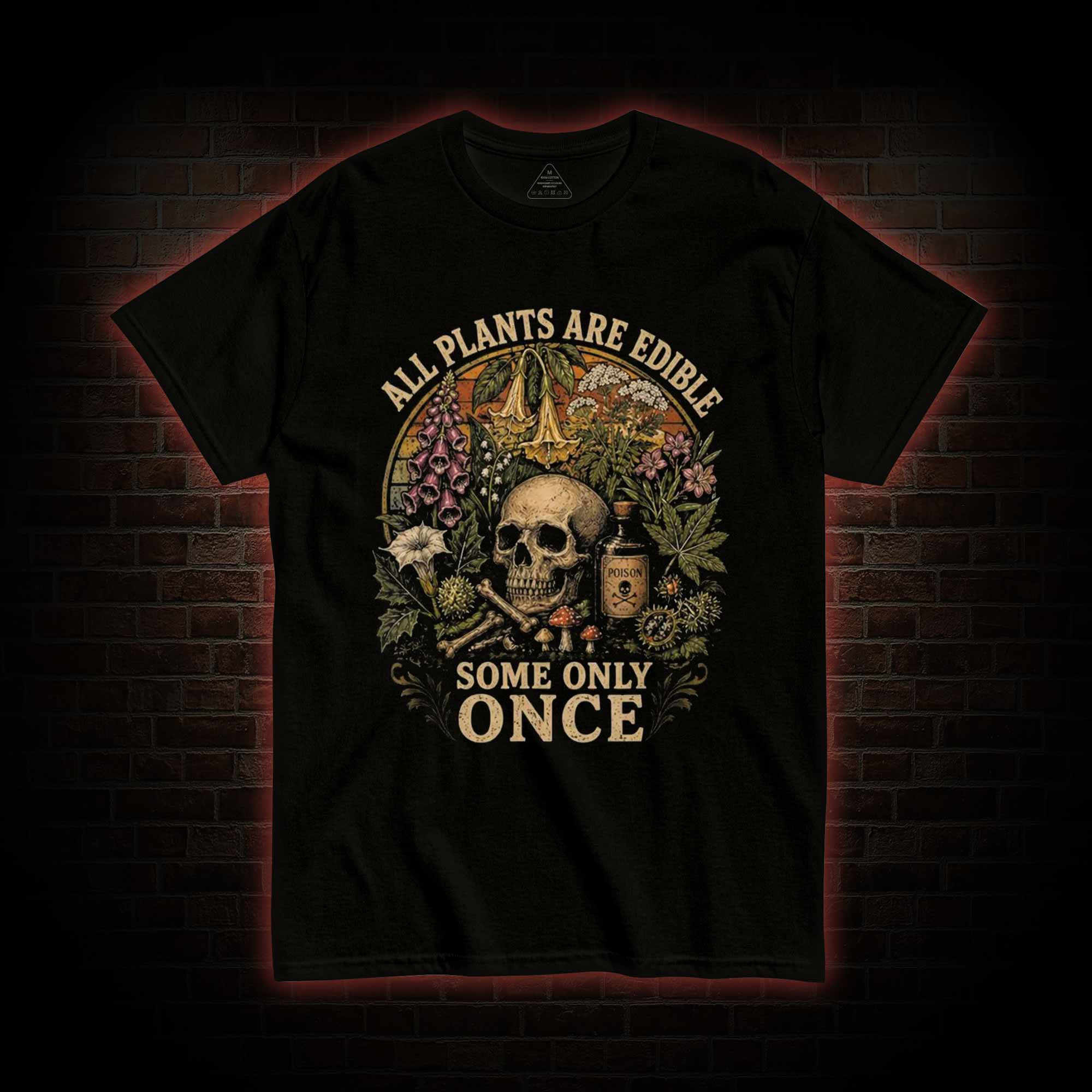 All Plants are Edible Some Only Once T-shirt