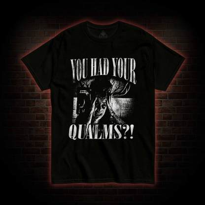 You had Your Qualms T-shirt