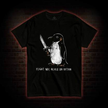 Flight was Never an Option T-shirt