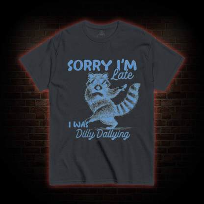 Sorry I'm Late T-shirt