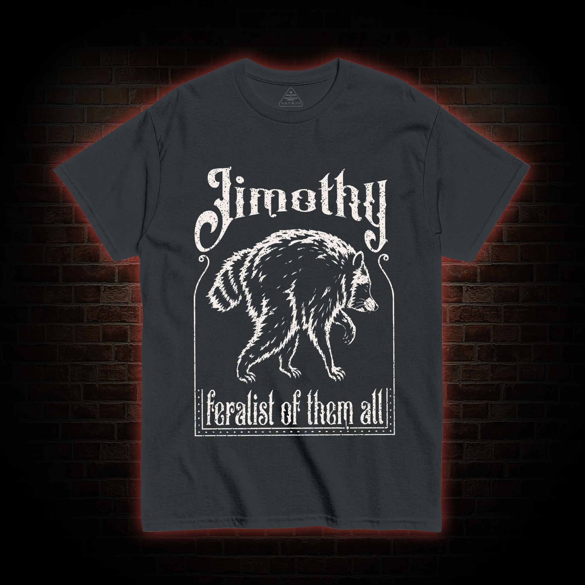 Feralist of Them All Jimothy T-shirt