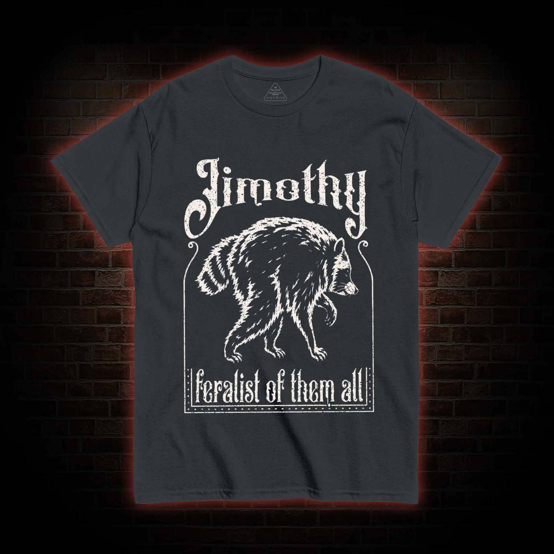 Feralist of Them All Jimothy T-shirt