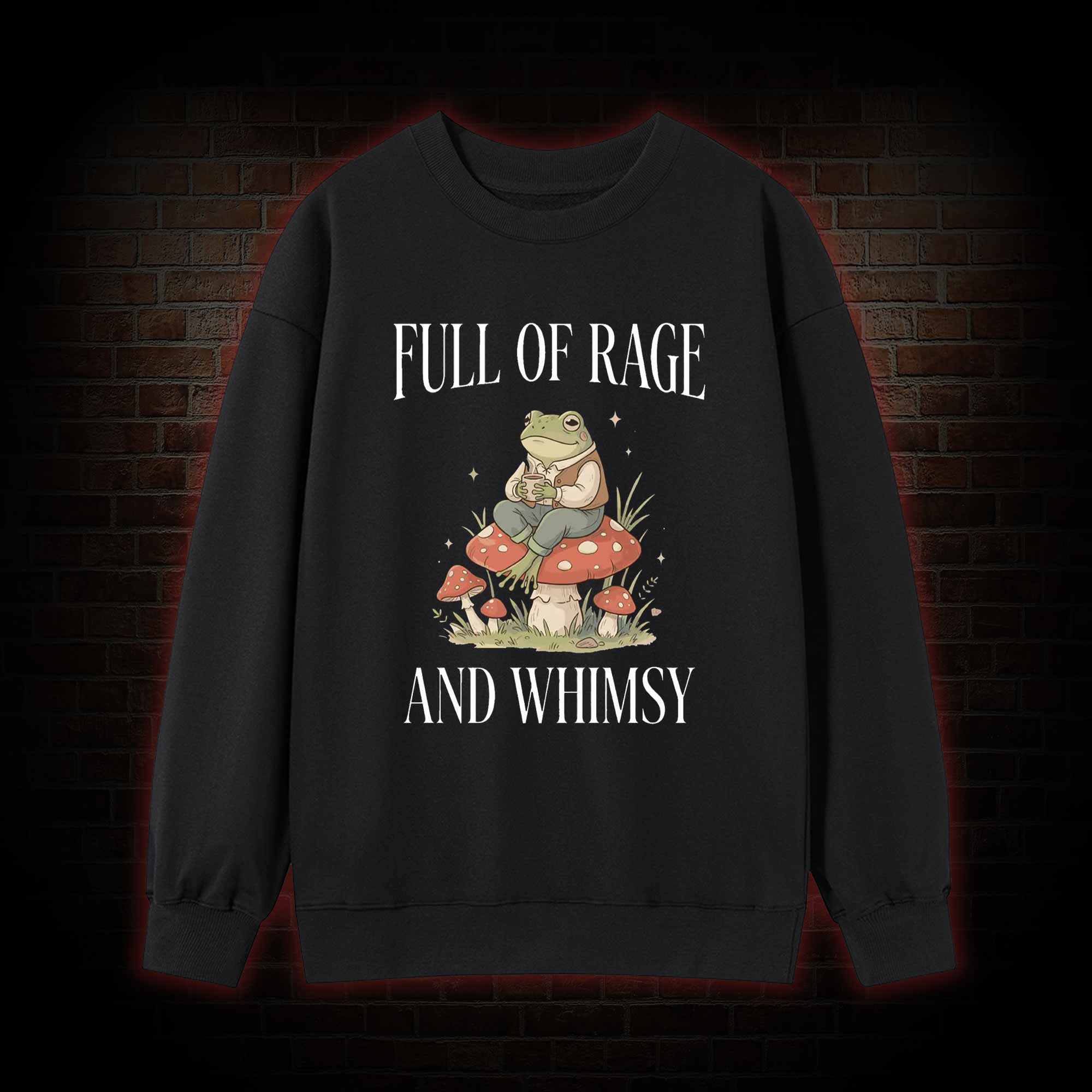 Full of Rage and Whimsy Sweatshirt