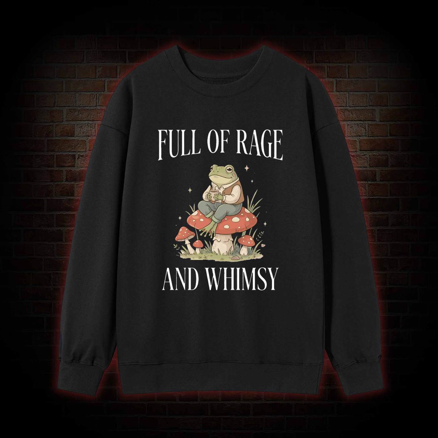 Full of Rage and Whimsy Sweatshirt