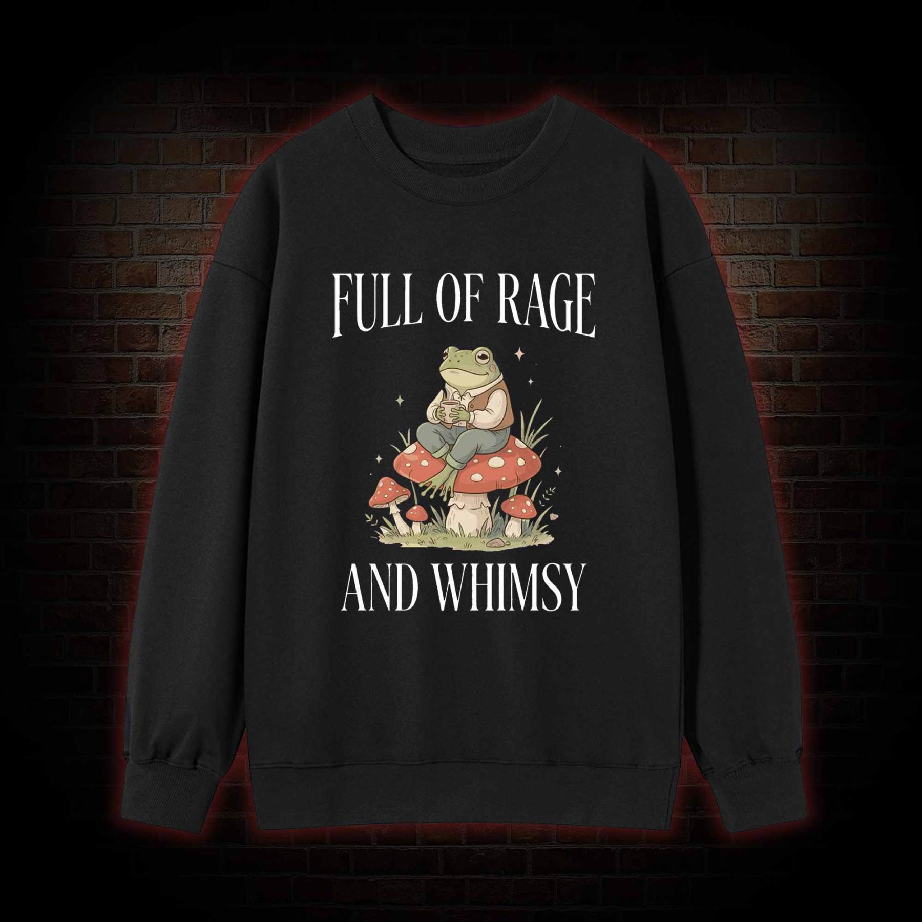 Full of Rage and Whimsy Sweatshirt