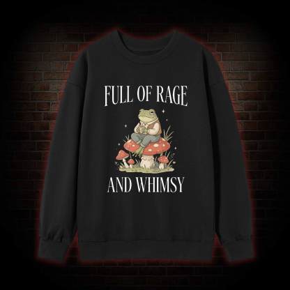 Full of Rage and Whimsy Sweatshirt