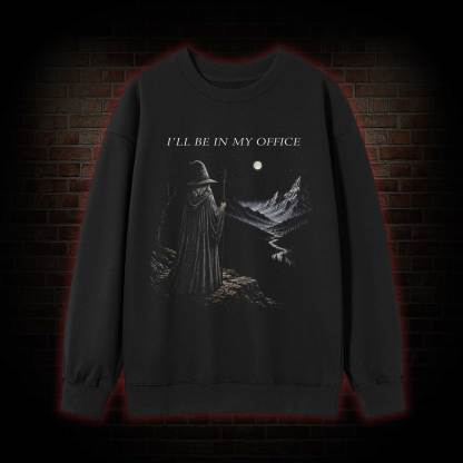 I'll Be in My Office Sweatshirt