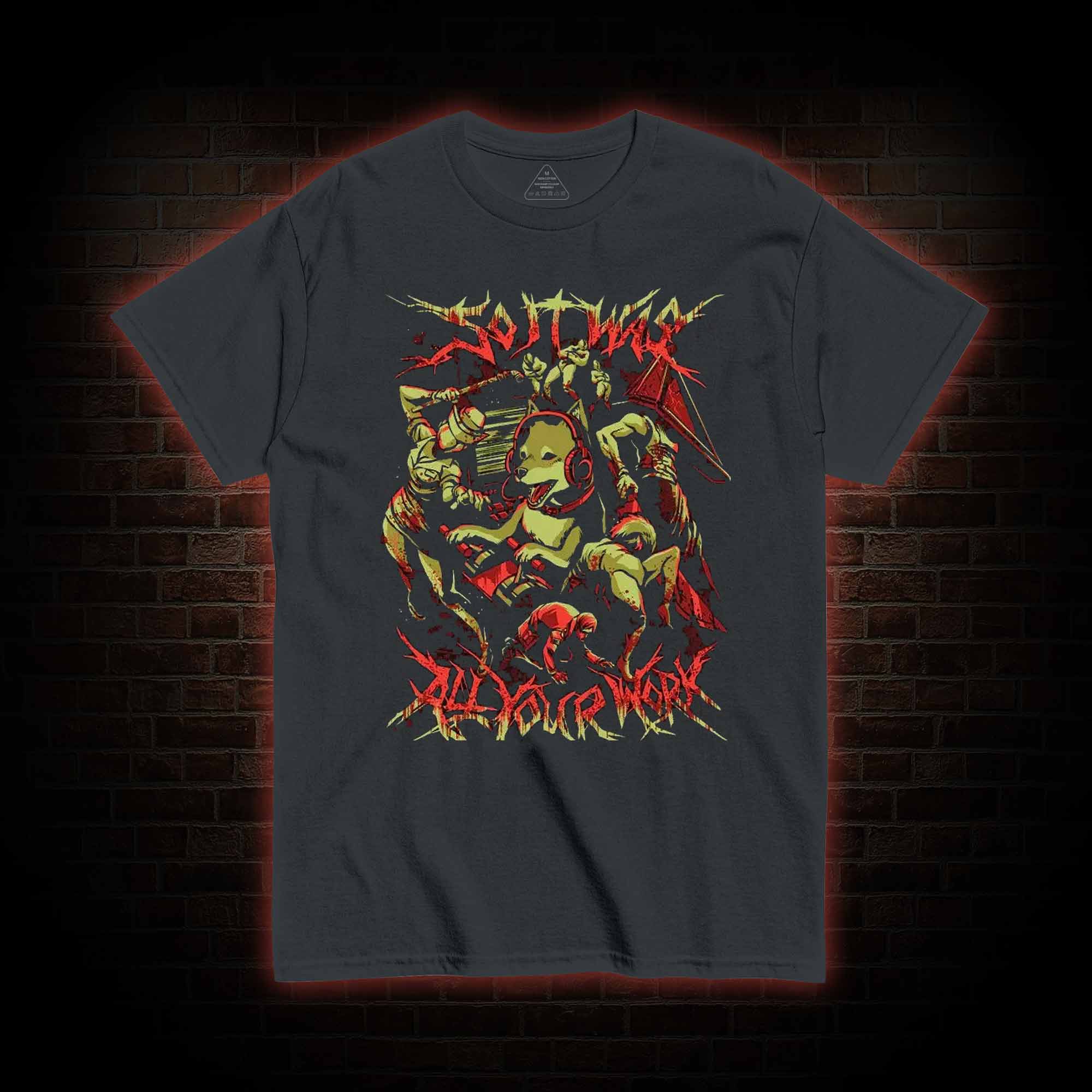 So It Was All Your Work T-Shirt 