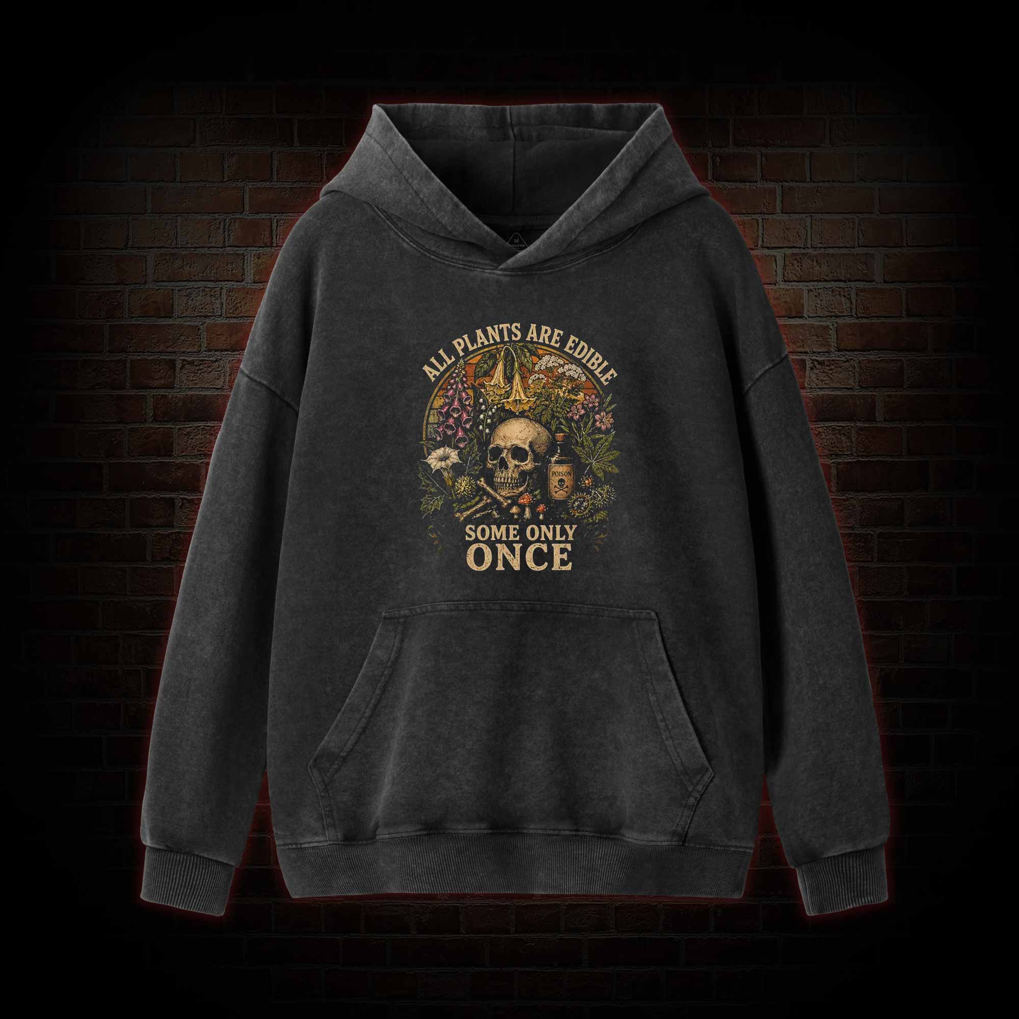 All Plants are Edible Some Only Once Washed Hoodie