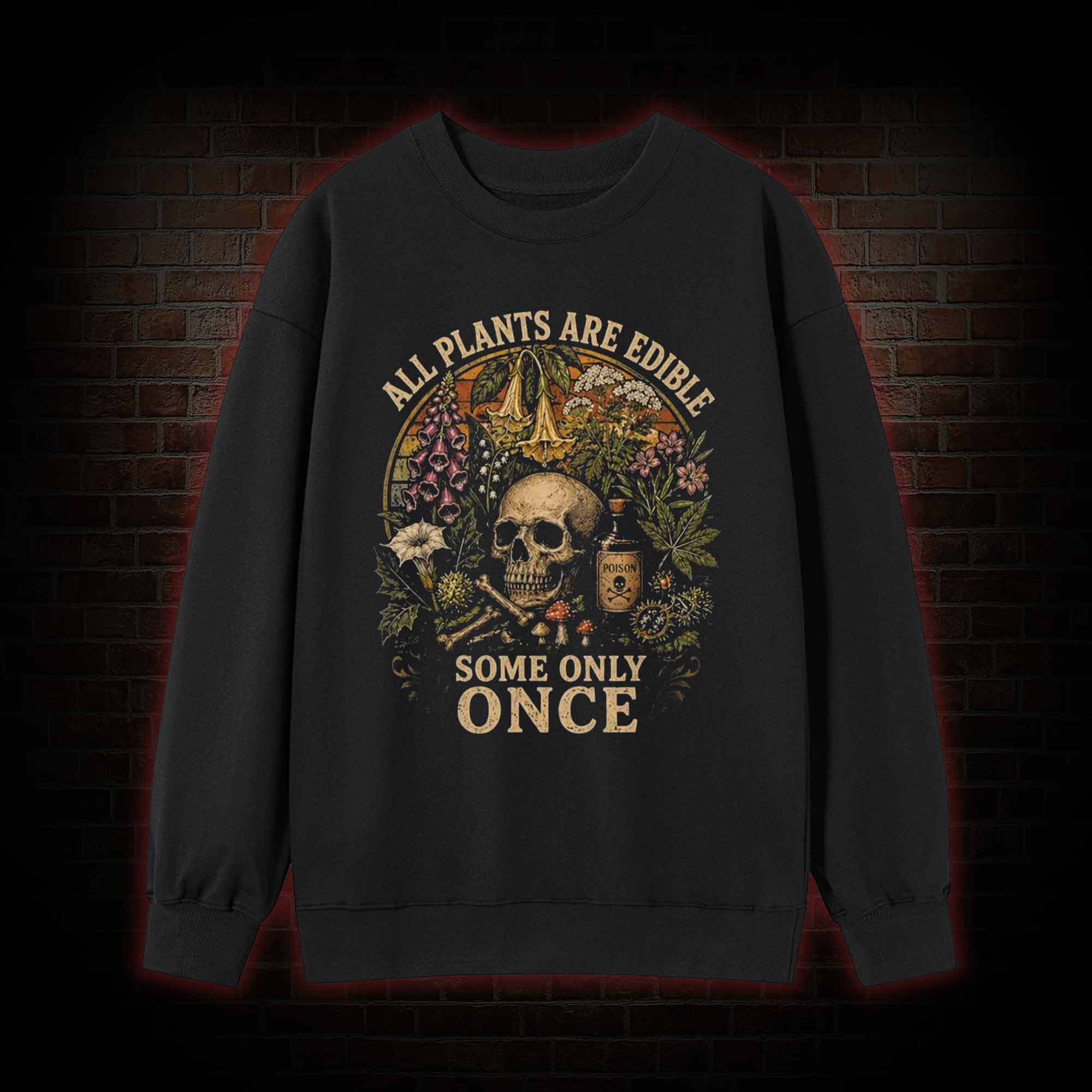 All Plants are Edible Some Only Once Sweatshirt