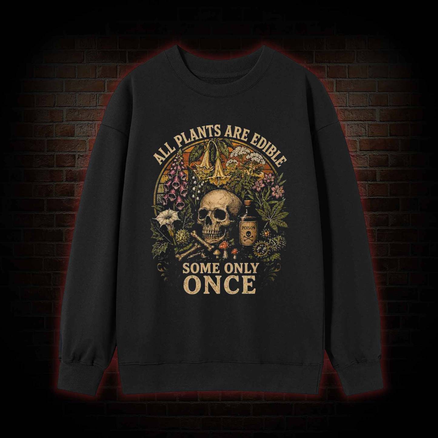 All Plants are Edible Some Only Once Sweatshirt