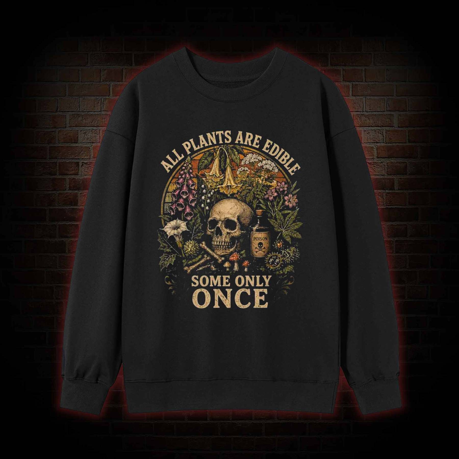All Plants are Edible Some Only Once Sweatshirt