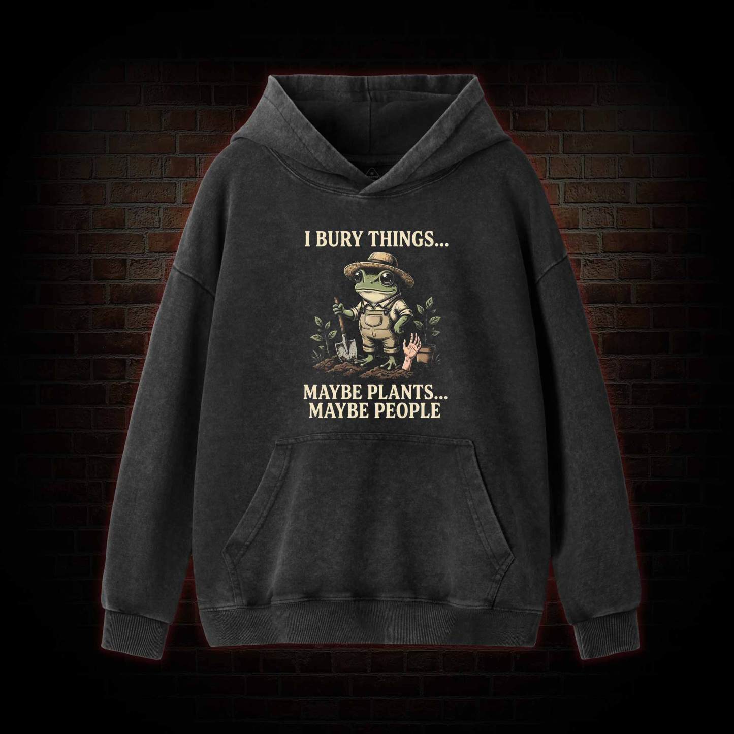 I Bury Things Maybe Plants Maybe People Washed Hoodie