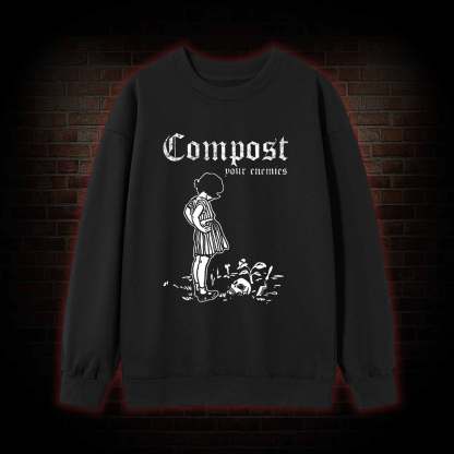 Compost Your Enemies Sweatshirt
