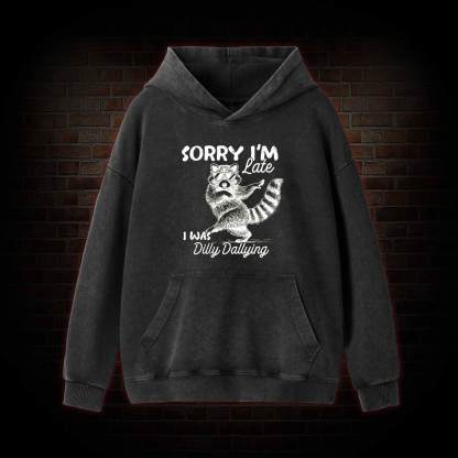 Sorry I'm Late Washed Hoodie