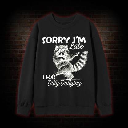 Sorry I'm Late Sweatshirt