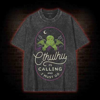 Cthulhu Is Calling And I Must Go Washed T-shirt
