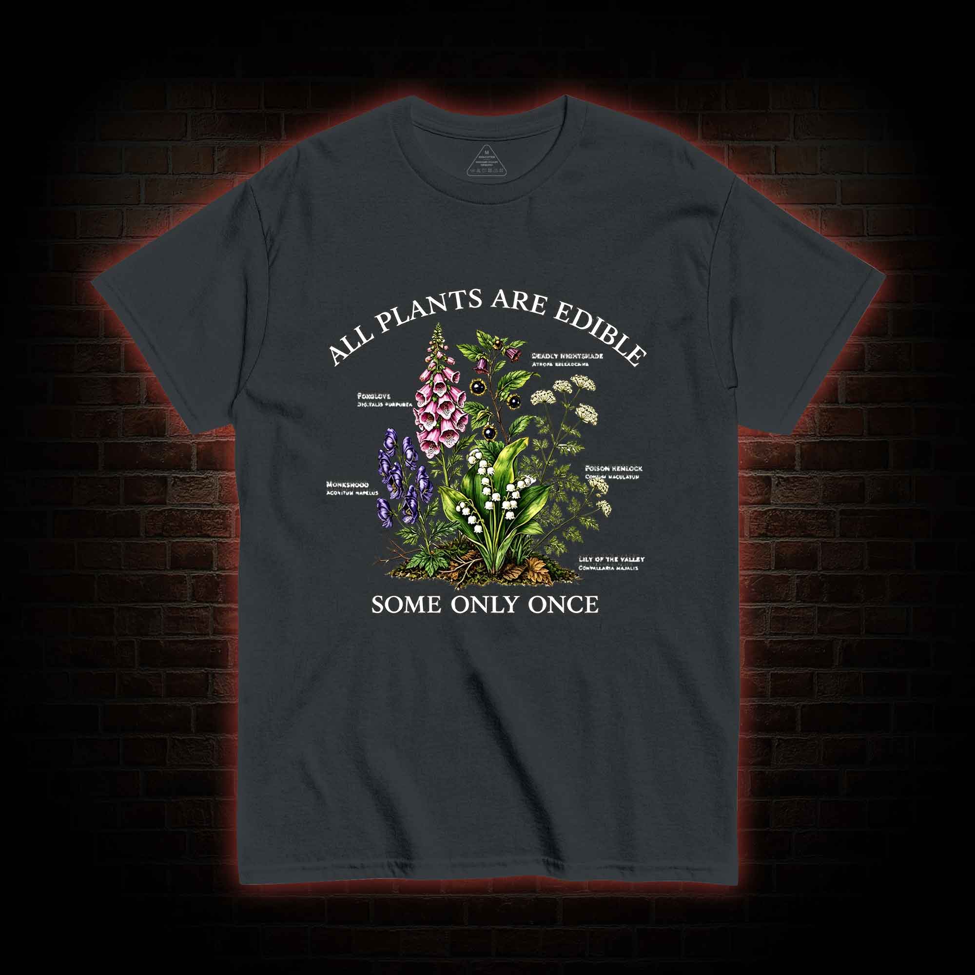 All Plants are Edible Some Only Once T-shirt