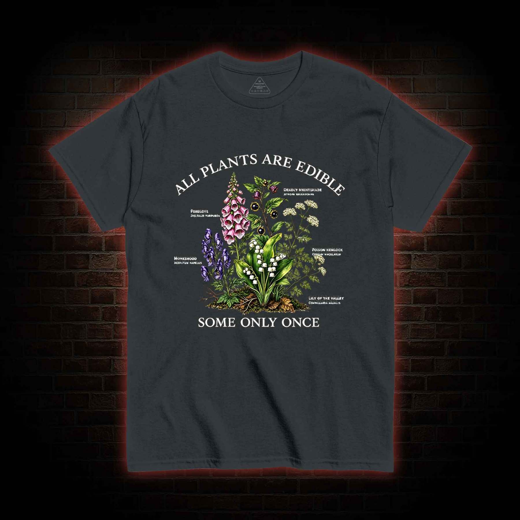 All Plants are Edible Some Only Once T-shirt