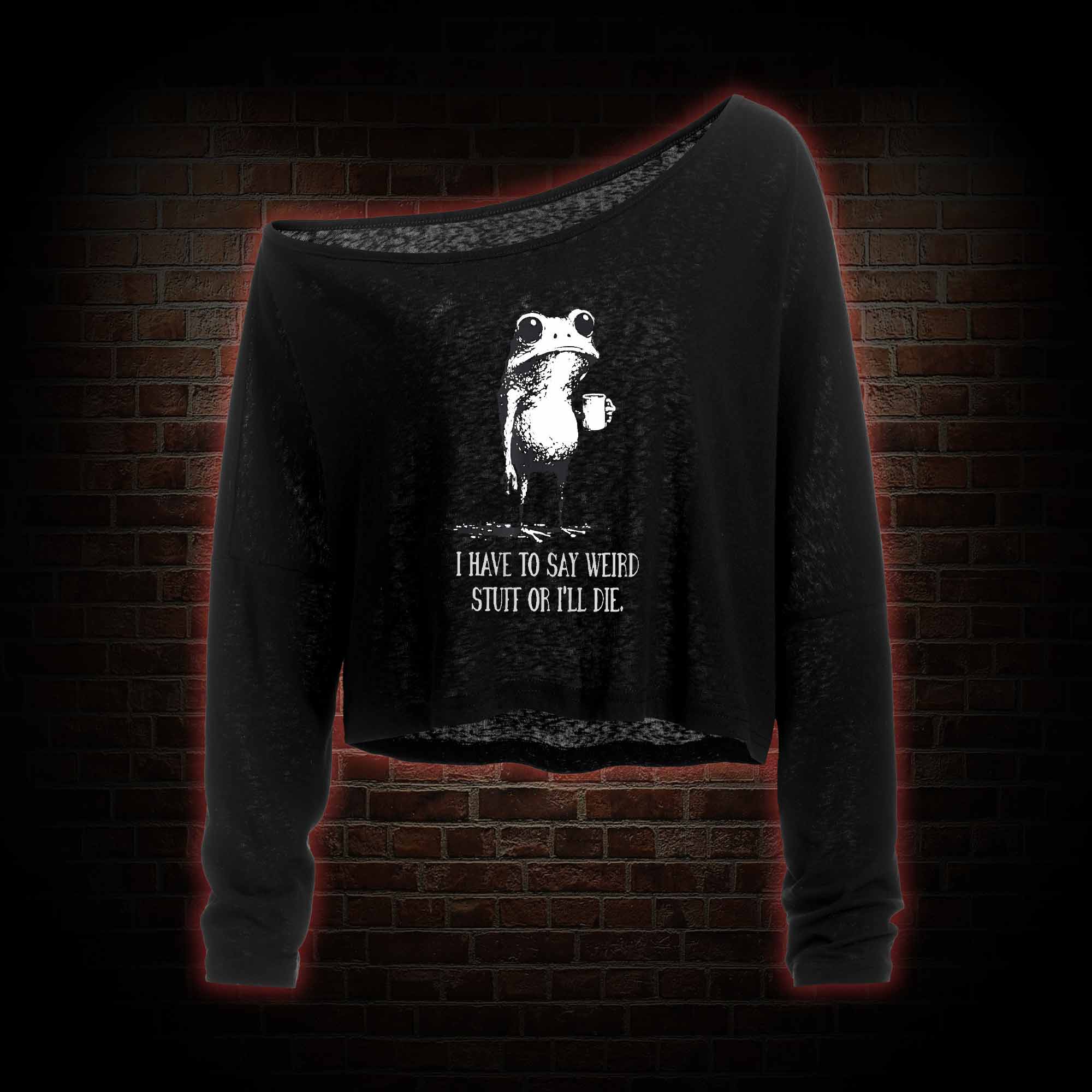 I Have to Say Weird Stuff or I'll Die Off Shoulder Long Sleeve Top