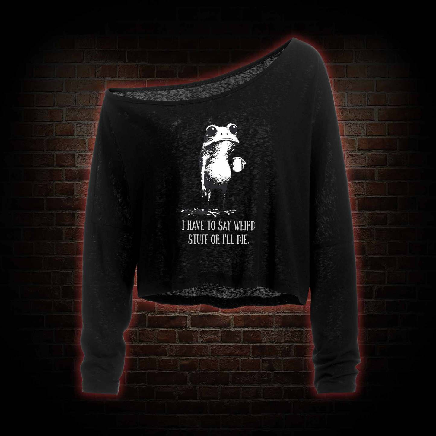 I Have to Say Weird Stuff or I'll Die Off Shoulder Long Sleeve Top
