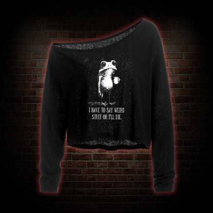 I Have to Say Weird Stuff or I'll Die Off Shoulder Long Sleeve Top