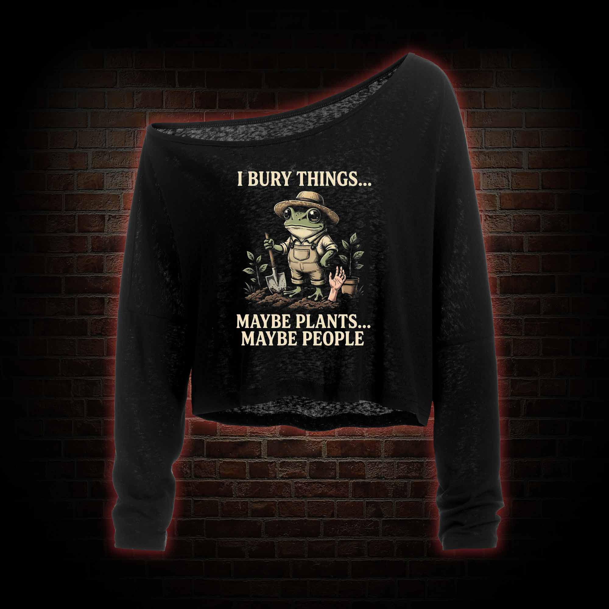 I Bury Things Maybe Plants Maybe People Off Shoulder Long Sleeve Top