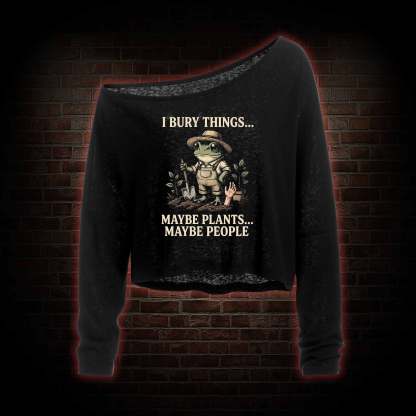 I Bury Things Maybe Plants Maybe People Off Shoulder Long Sleeve Top