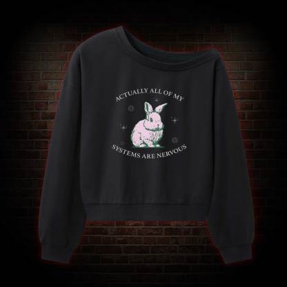 Actually All Of My Systems Are Nervous Off Shoulder Sweatshirt