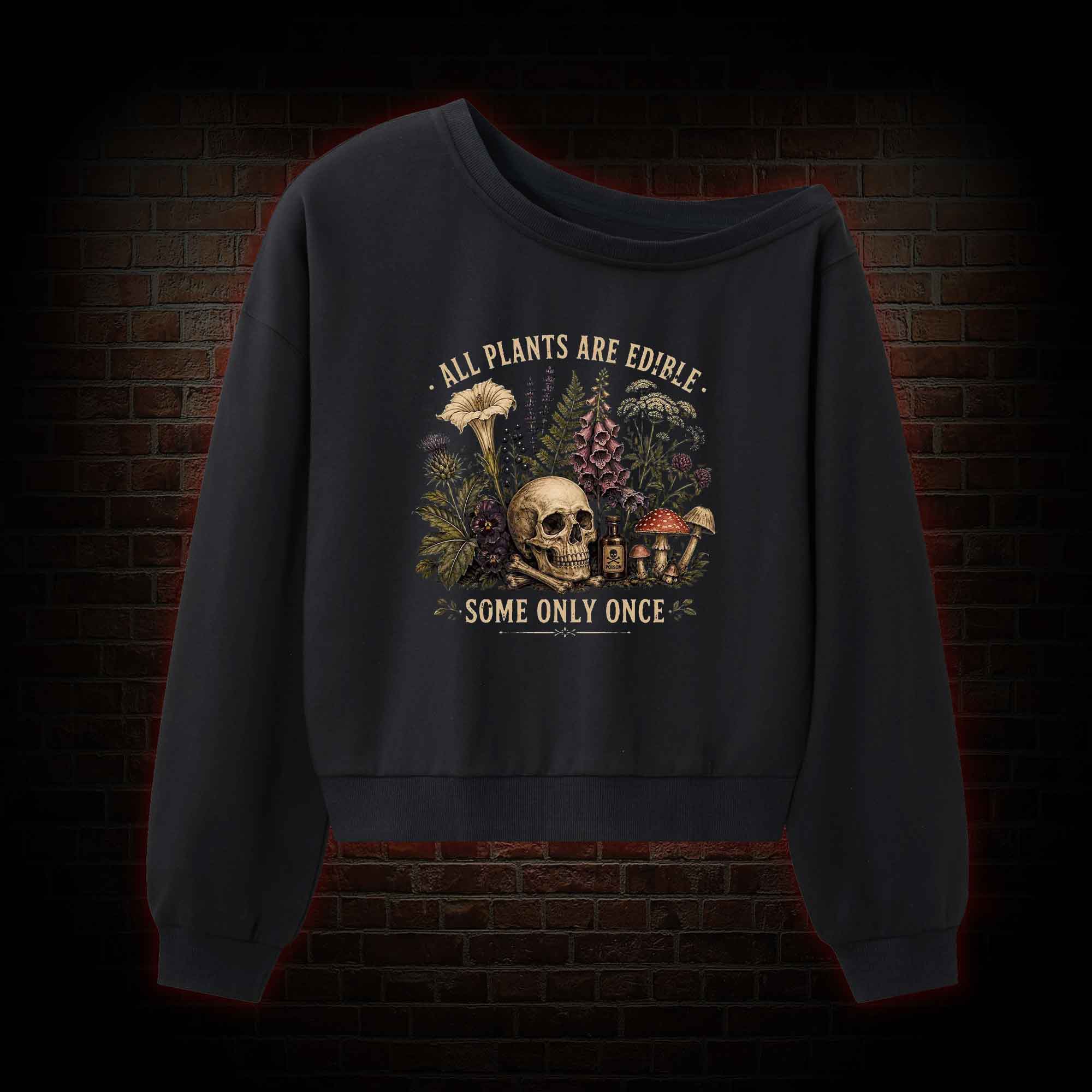All Plants are Edible Some Only Once Off Shoulder Sweatshirt