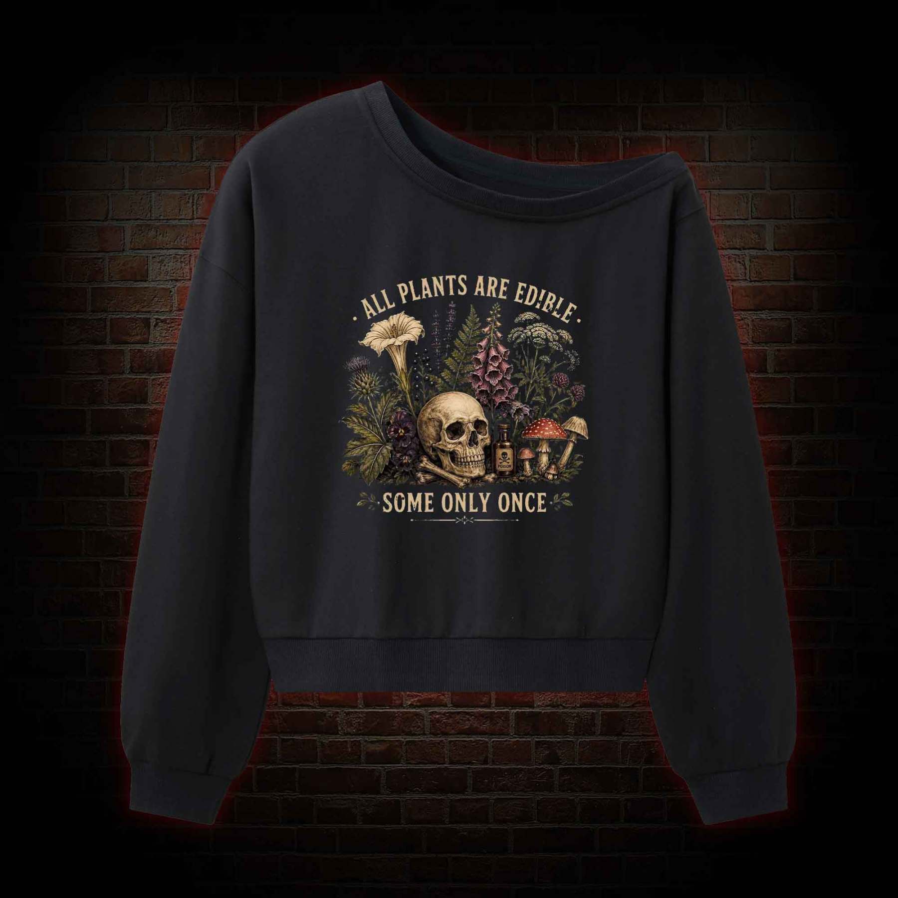 All Plants are Edible Some Only Once Off Shoulder Sweatshirt