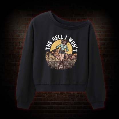 The Hell I Won't Off Shoulder Sweatshirt