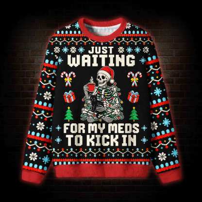 Just Waiting for My Meds to Kick in Ugly Sweatshirts