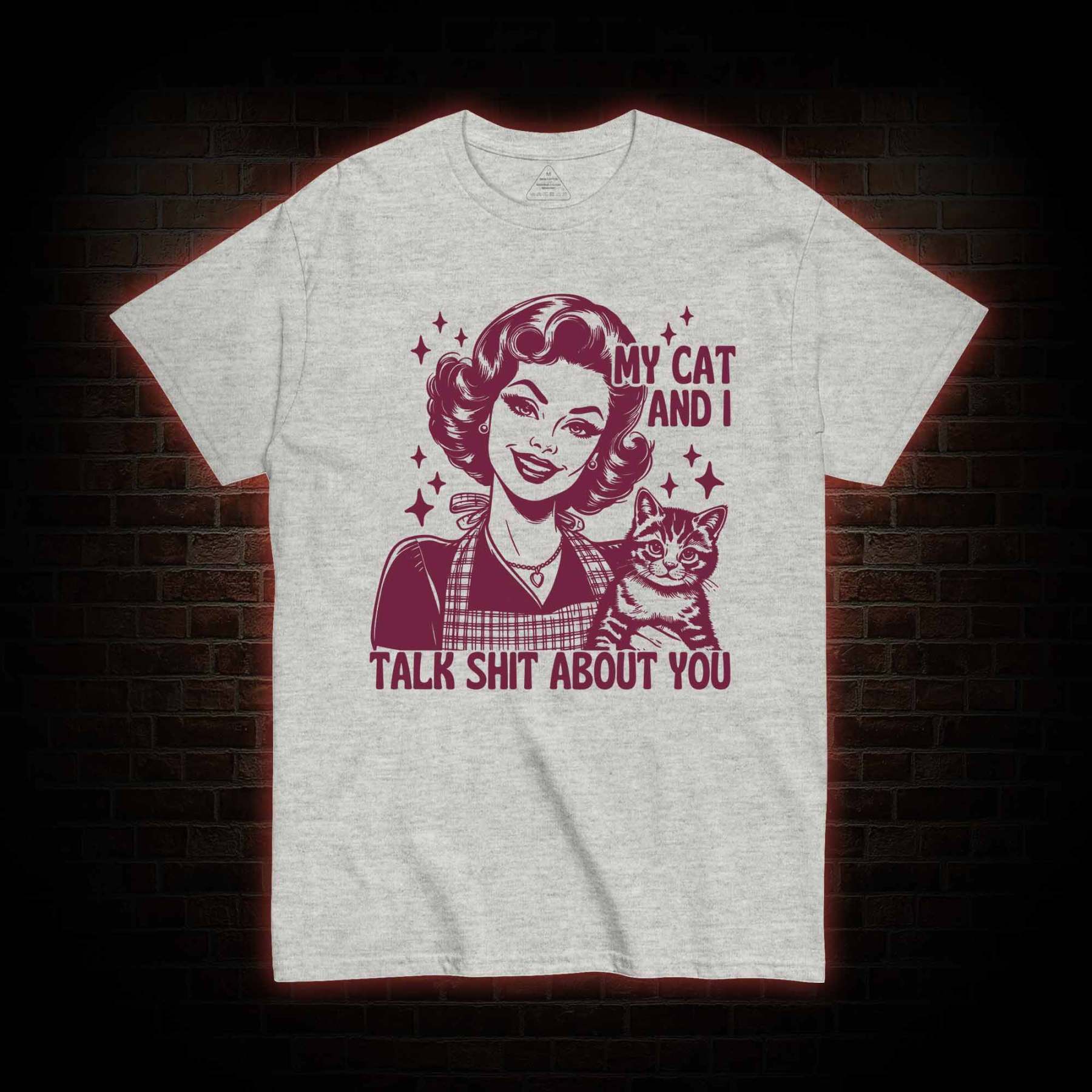 My Cat And I Talk Shit About You T-shirt