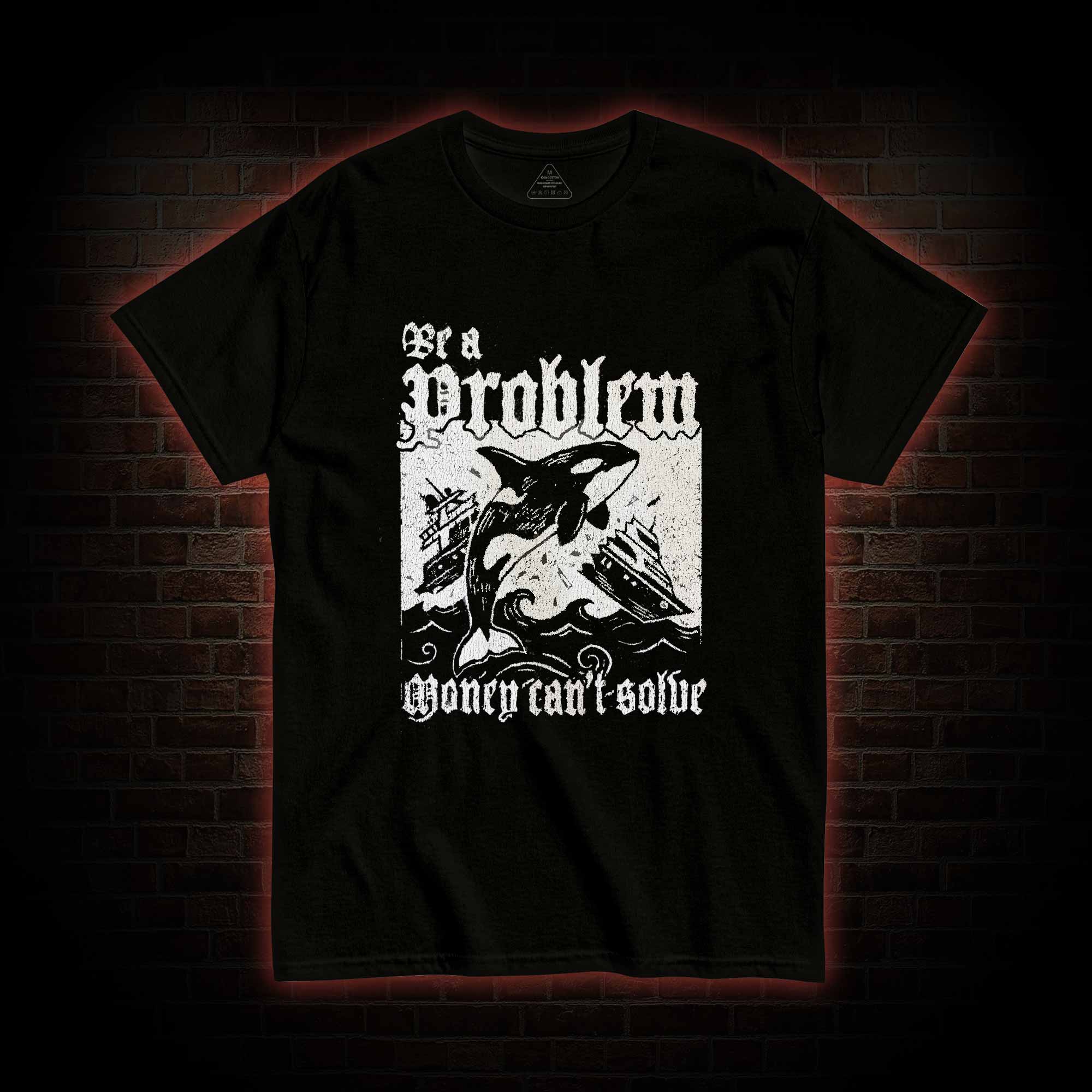 Be a Problem T-shirt