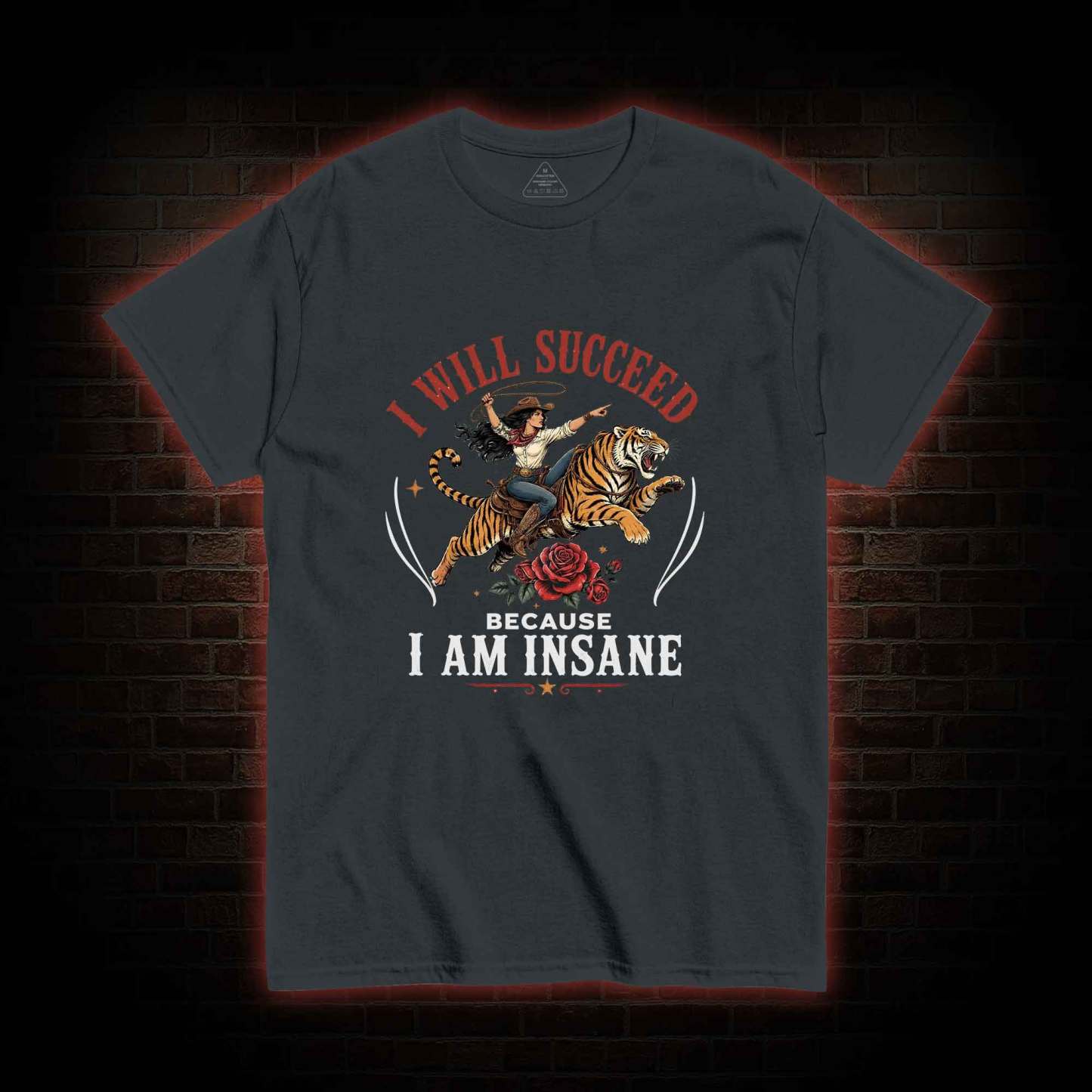 I Will Succeed Because I am Insane T-shirt