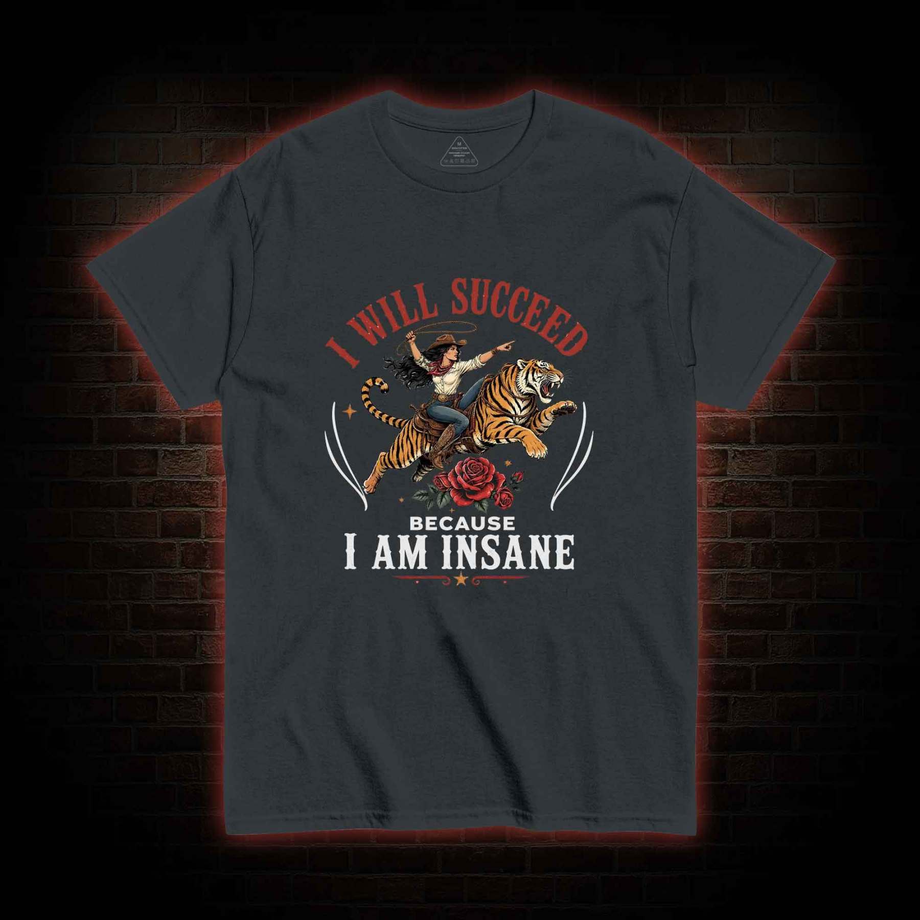 I Will Succeed Because I am Insane T-shirt