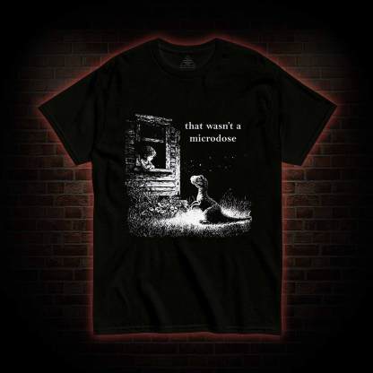 That Wasn't a Microdose Dinosaur T-shirt