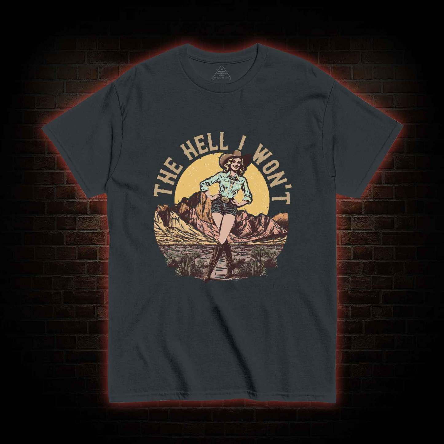 The Hell I Won't T-shirt