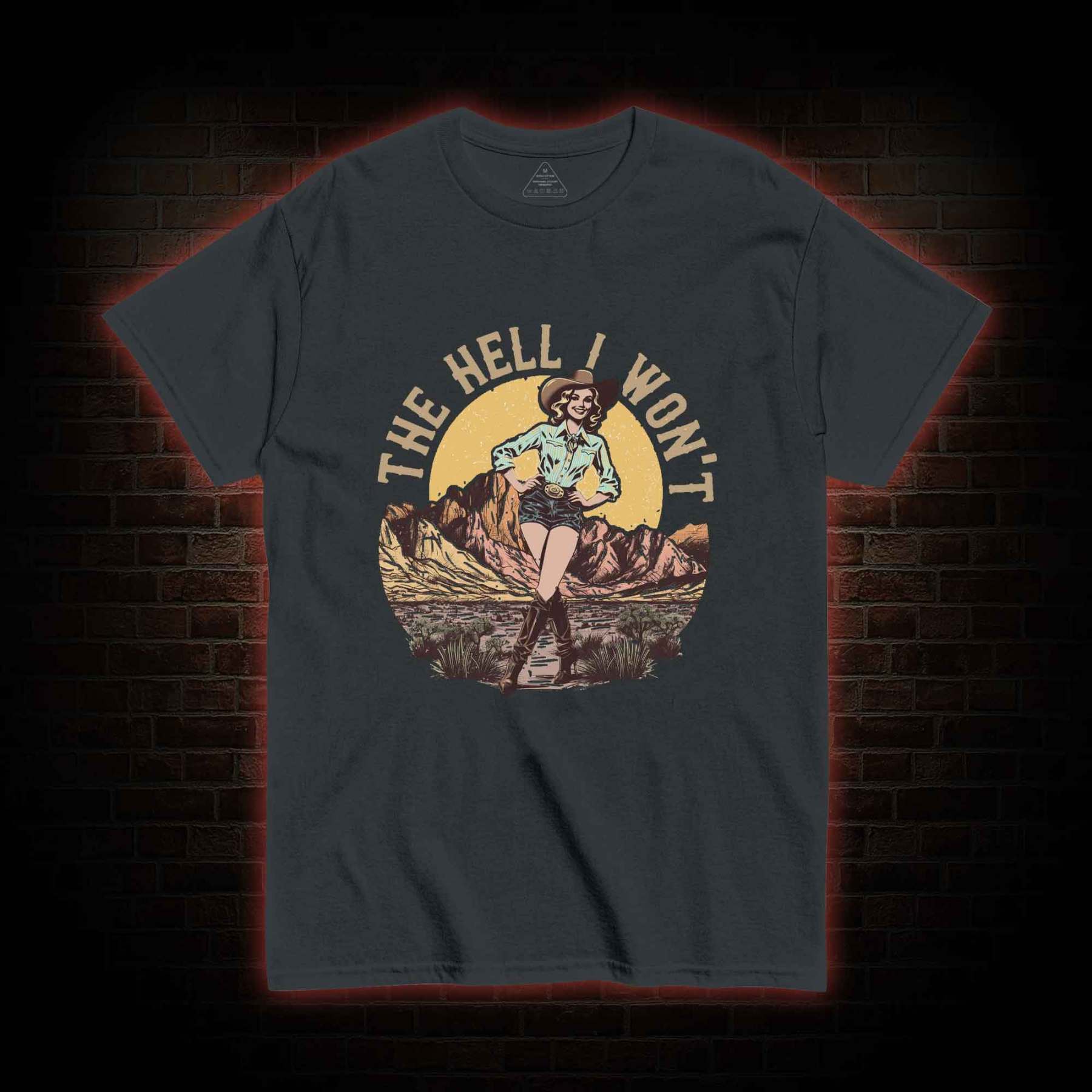 The Hell I Won't T-shirt