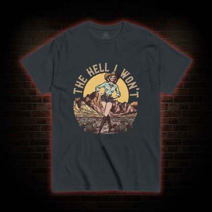The Hell I Won't T-shirt