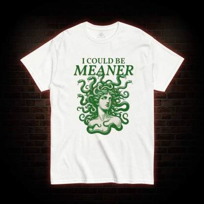 I Could be Meaner T-shirt