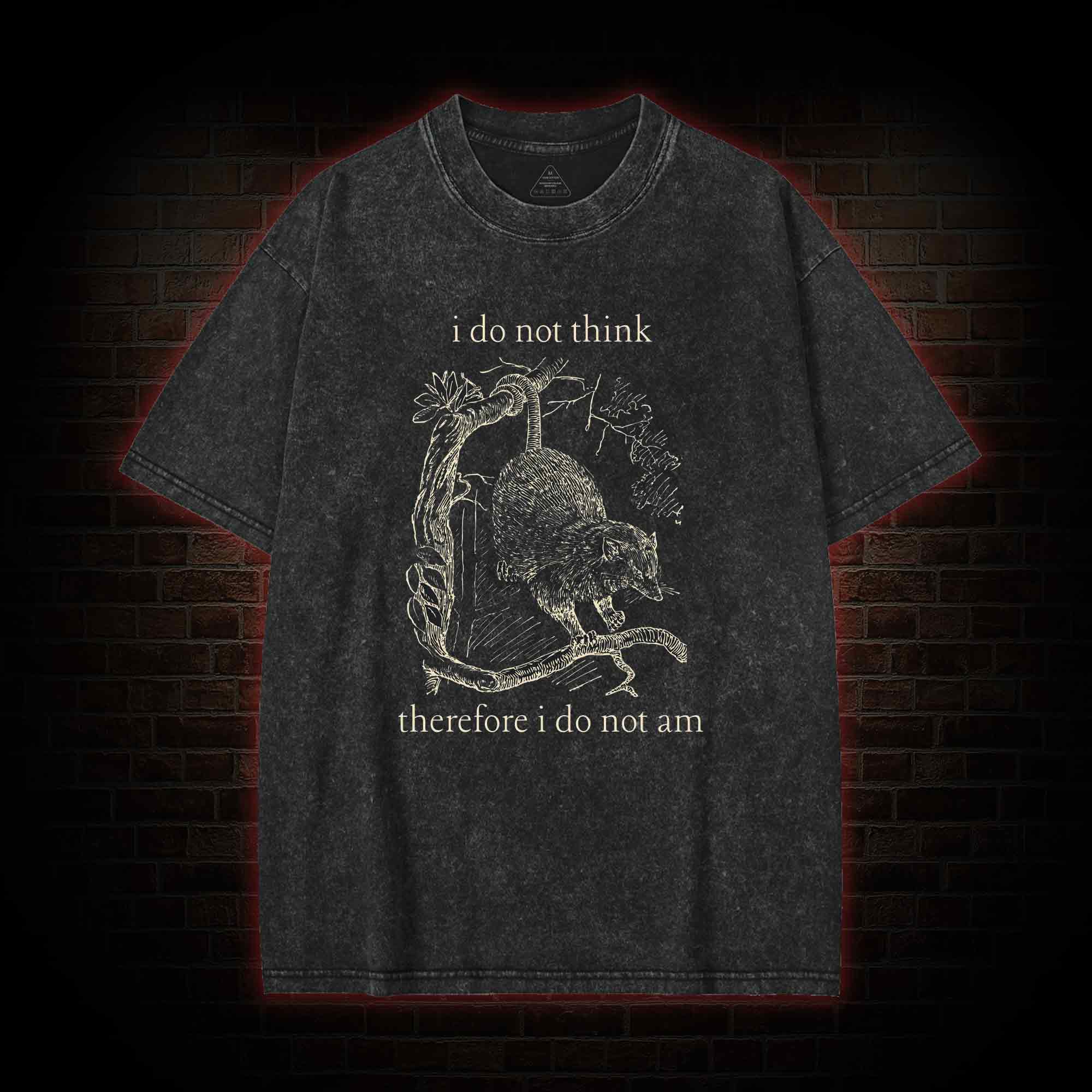 I Do Not Think Therefore I Do Not am Washed T-shirt
